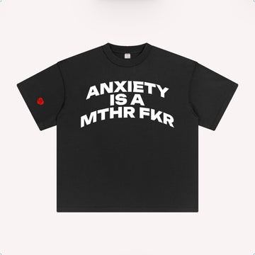 ANXIETY IS A MTHR FKR TSHIRT