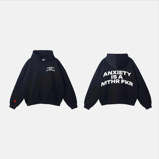 ANXIETY IS A MTHR FKR HOODIE